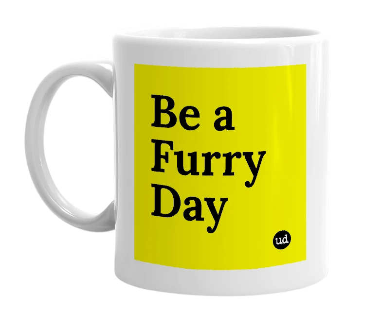White mug with 'Be a Furry Day' in bold black letters