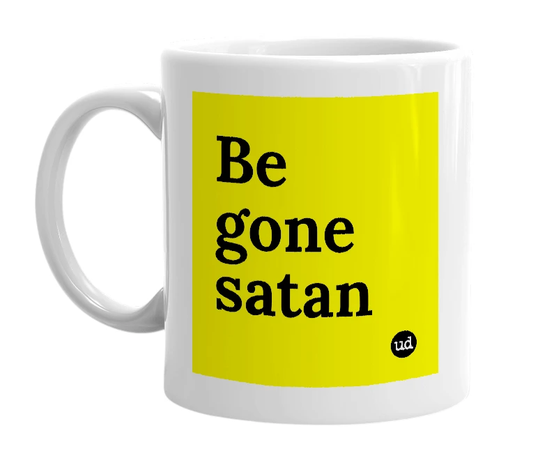 White mug with 'Be gone satan' in bold black letters