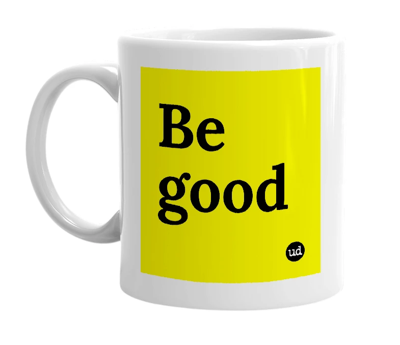 White mug with 'Be good' in bold black letters