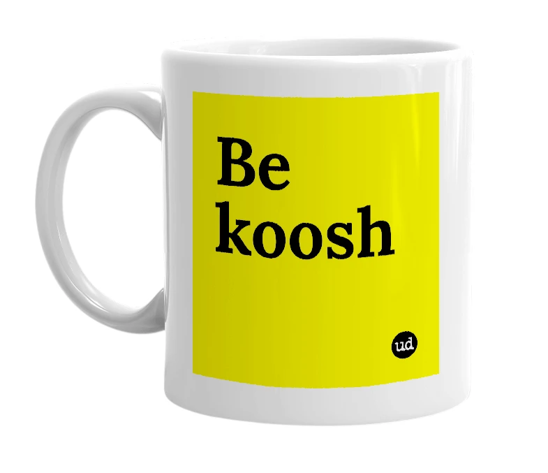 White mug with 'Be koosh' in bold black letters