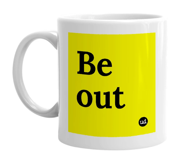 White mug with 'Be out' in bold black letters