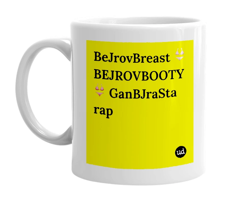 White mug with 'BeJrovBreast 👙 BEJROVBOOTY 👙 GanBJraSta rap' in bold black letters