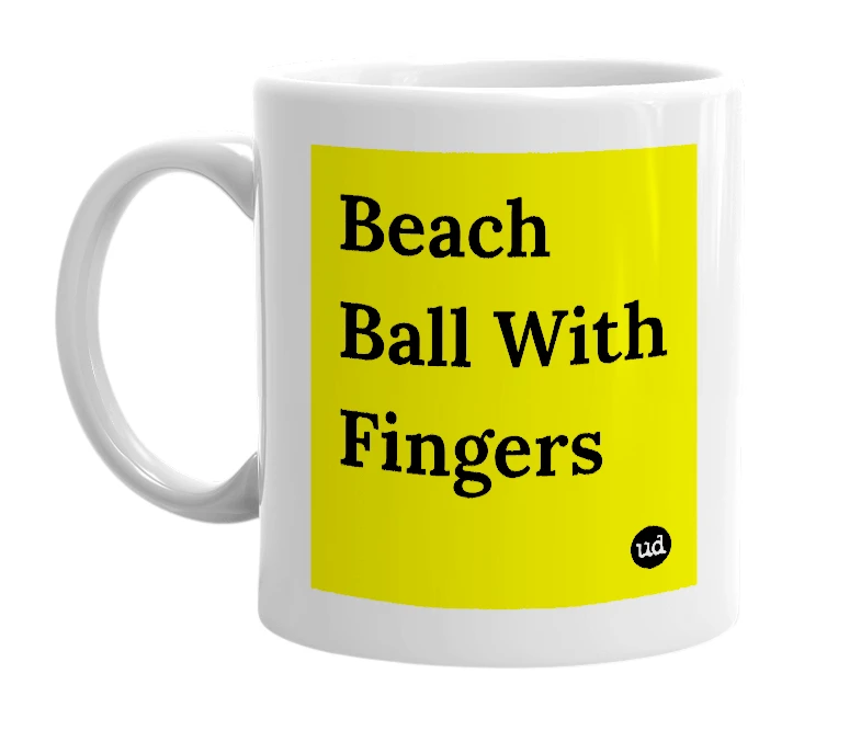 White mug with 'Beach Ball With Fingers' in bold black letters