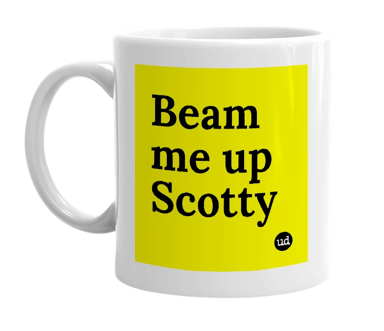 White mug with 'Beam me up Scotty' in bold black letters