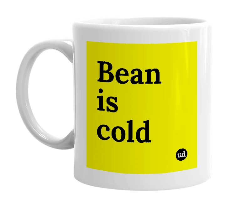 White mug with 'Bean is cold' in bold black letters