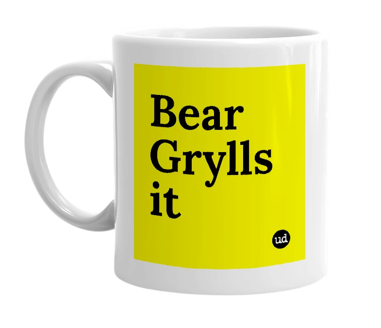 White mug with 'Bear Grylls it' in bold black letters