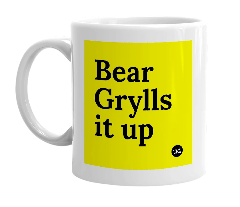 White mug with 'Bear Grylls it up' in bold black letters