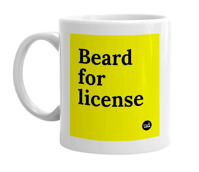 White mug with 'Beard for license' in bold black letters