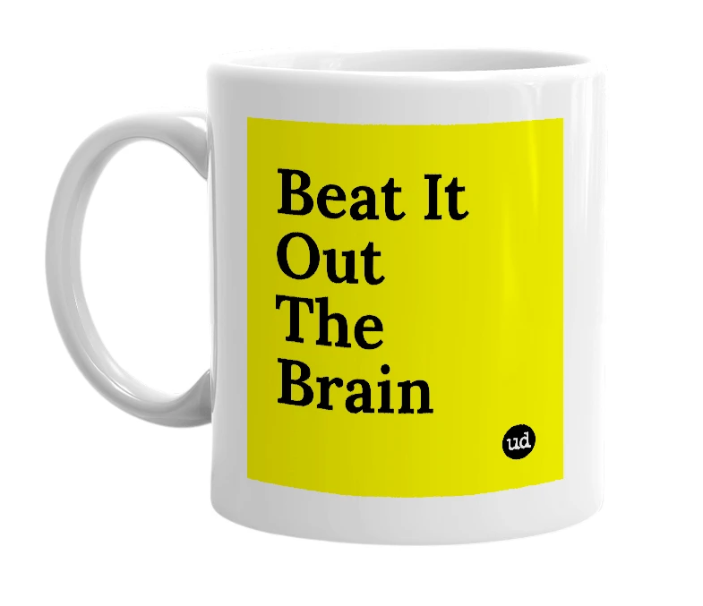 White mug with 'Beat It Out The Brain' in bold black letters