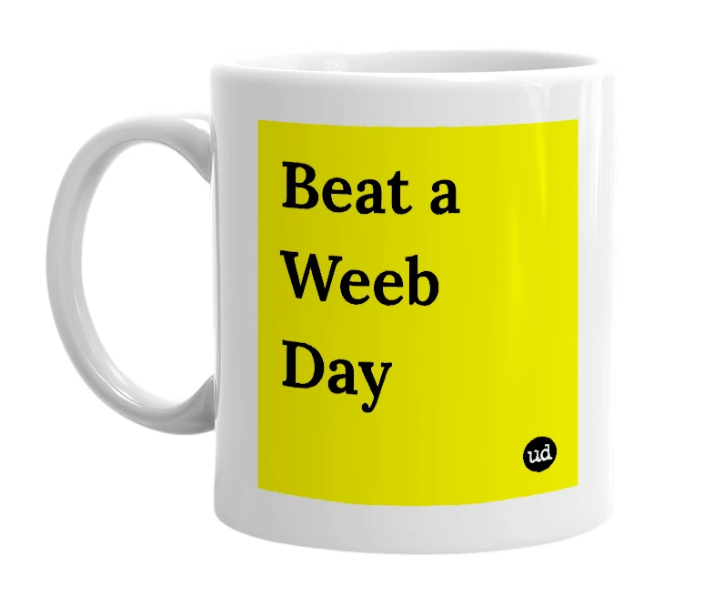 White mug with 'Beat a Weeb Day' in bold black letters