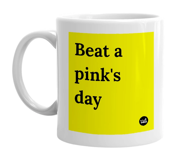 White mug with 'Beat a pink's day' in bold black letters