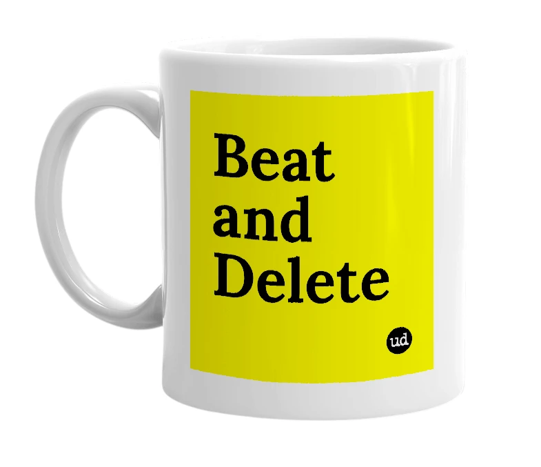 White mug with 'Beat and Delete' in bold black letters