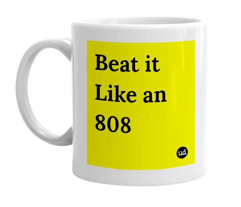 White mug with 'Beat it Like an 808' in bold black letters