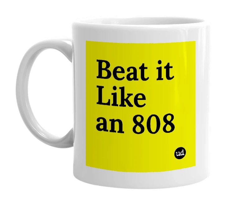 White mug with 'Beat it Like an 808' in bold black letters