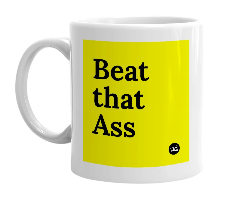 White mug with 'Beat that Ass' in bold black letters