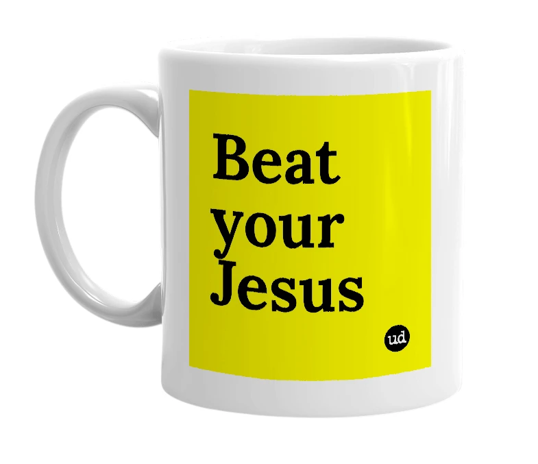 White mug with 'Beat your Jesus' in bold black letters