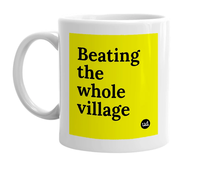 White mug with 'Beating the whole village' in bold black letters