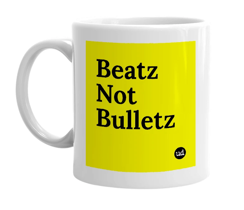 White mug with 'Beatz Not Bulletz' in bold black letters