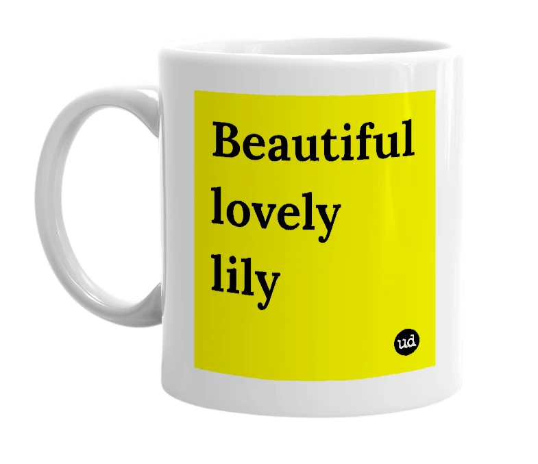 White mug with 'Beautiful lovely lily' in bold black letters