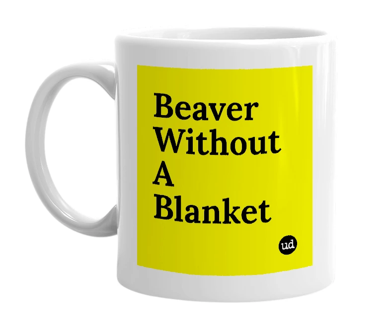 White mug with 'Beaver Without A Blanket' in bold black letters