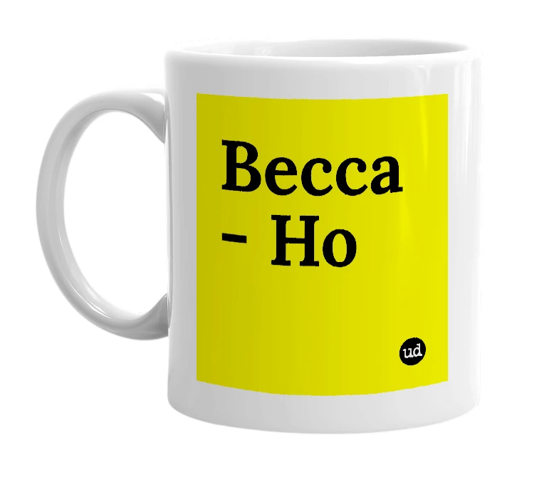 White mug with 'Becca - Ho' in bold black letters
