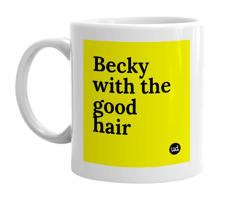 White mug with 'Becky with the good hair' in bold black letters