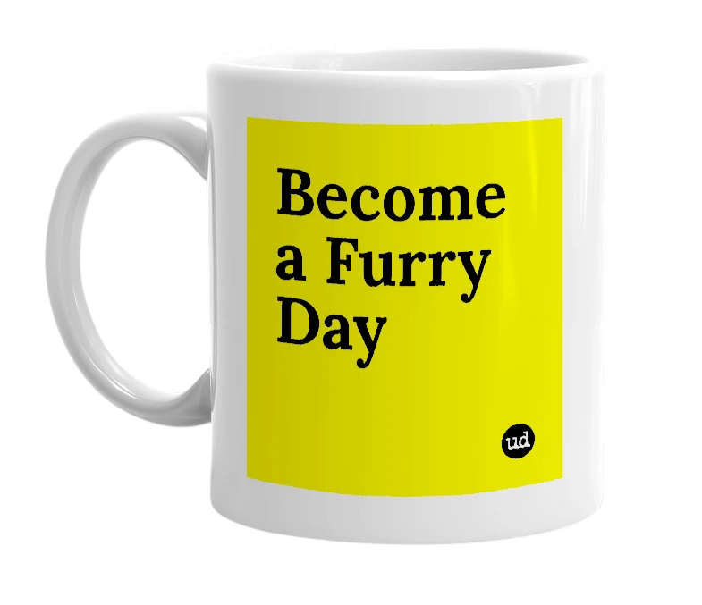 White mug with 'Become a Furry Day' in bold black letters