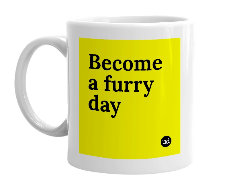White mug with 'Become a furry day' in bold black letters