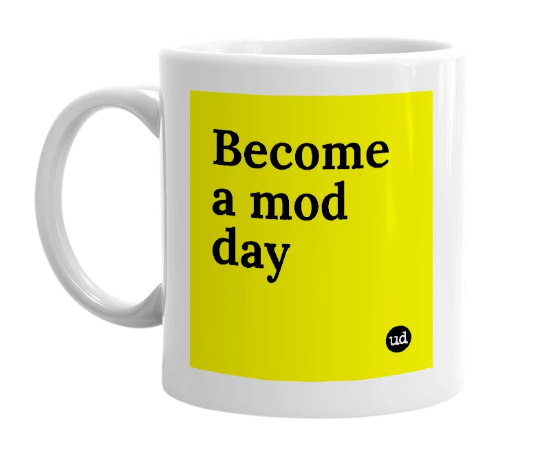 White mug with 'Become a mod day' in bold black letters