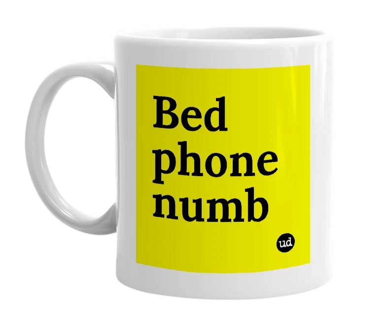 White mug with 'Bed phone numb' in bold black letters