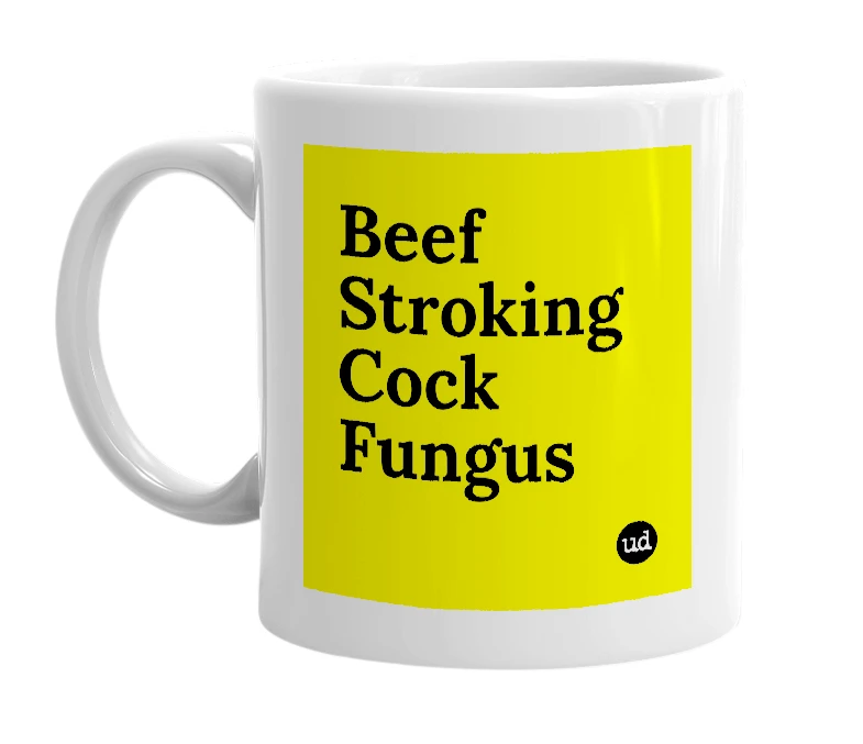 White mug with 'Beef Stroking Cock Fungus' in bold black letters