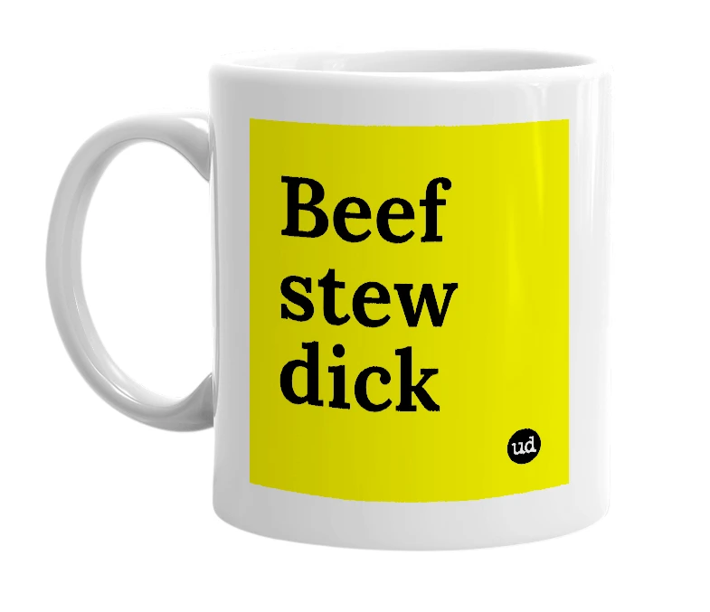 White mug with 'Beef stew dick' in bold black letters