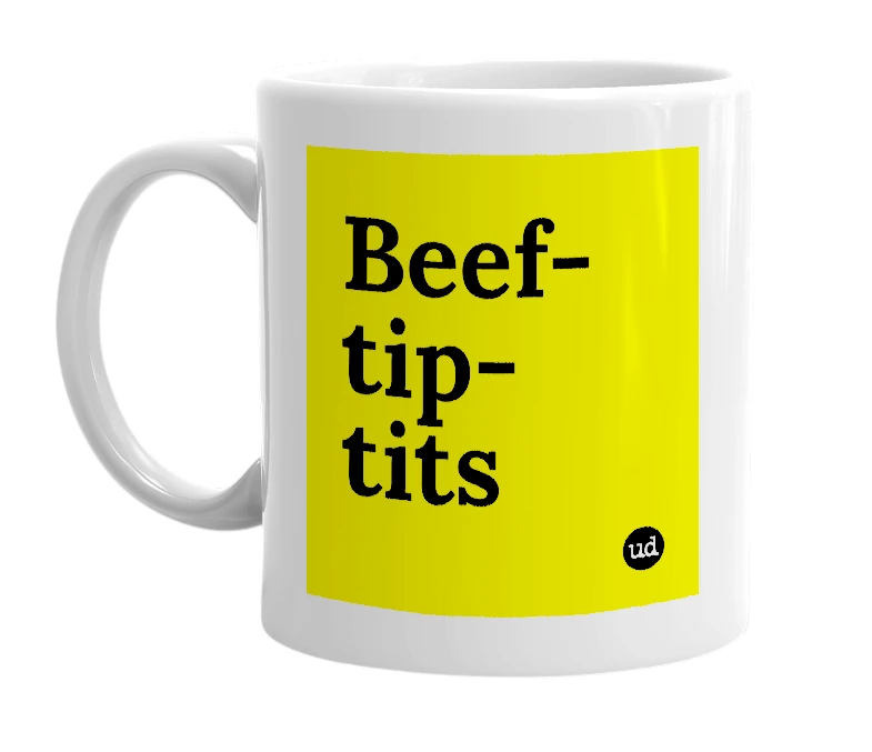White mug with 'Beef-tip-tits' in bold black letters