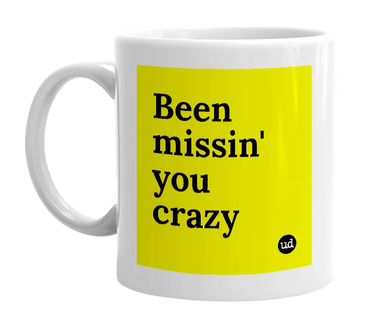 White mug with 'Been missin' you crazy' in bold black letters