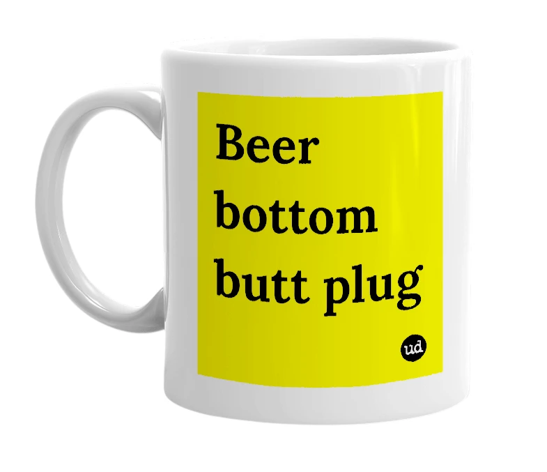 White mug with 'Beer bottom butt plug' in bold black letters
