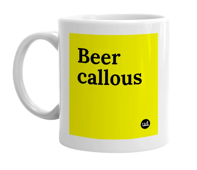 White mug with 'Beer callous' in bold black letters