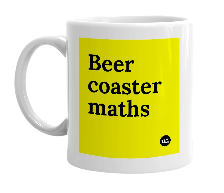 White mug with 'Beer coaster maths' in bold black letters