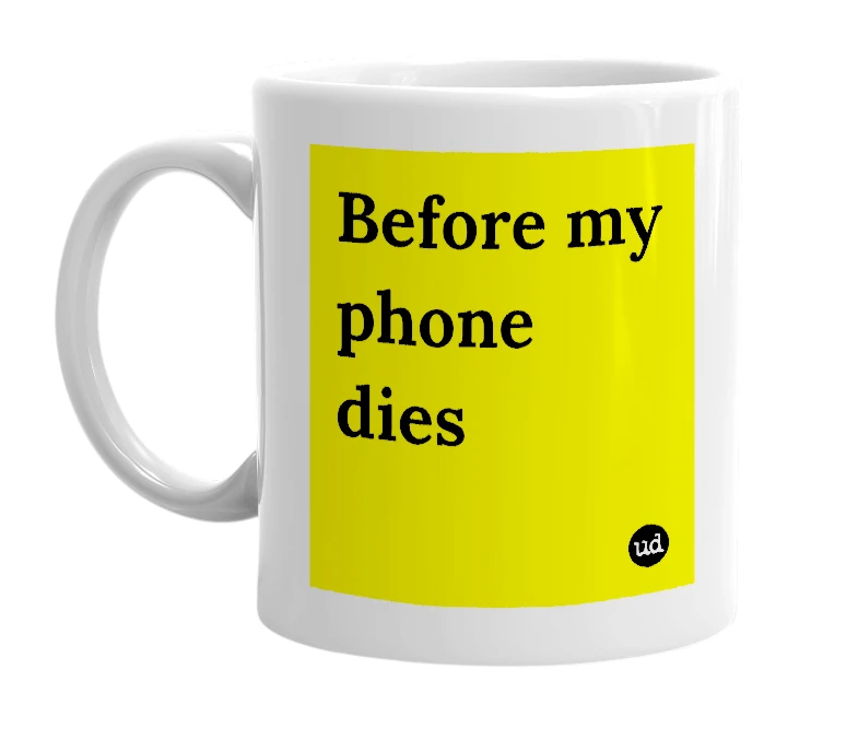 White mug with 'Before my phone dies' in bold black letters