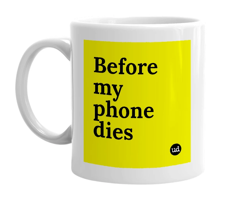 White mug with 'Before my phone dies' in bold black letters