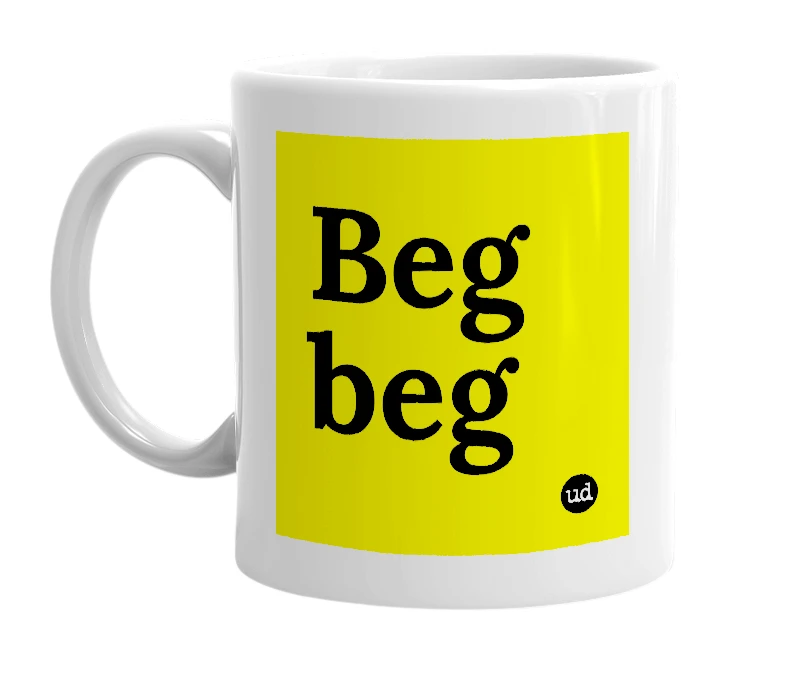 White mug with 'Beg beg' in bold black letters