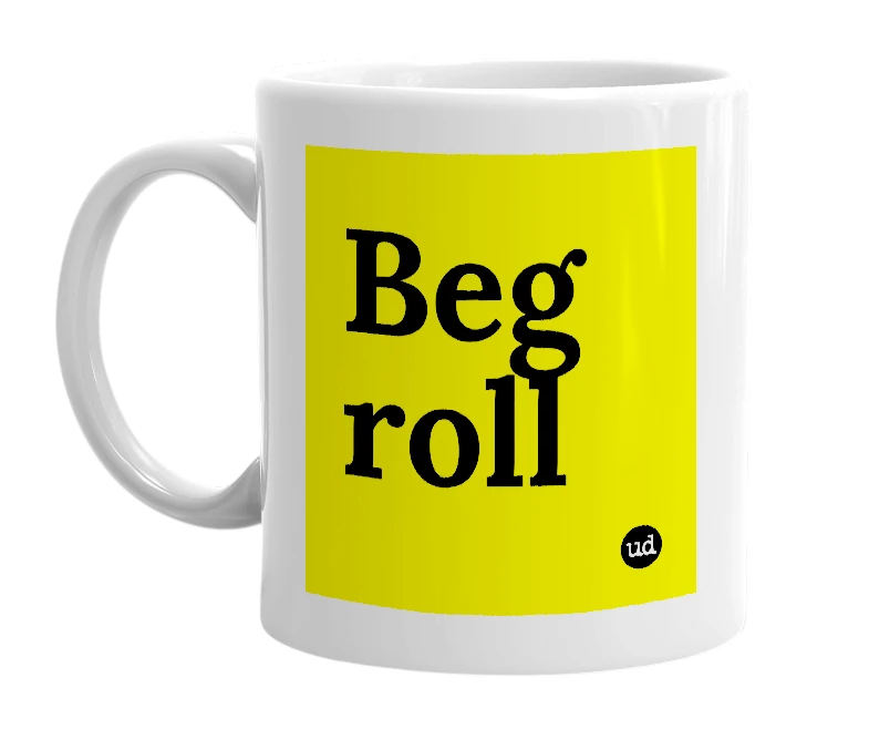 White mug with 'Beg roll' in bold black letters