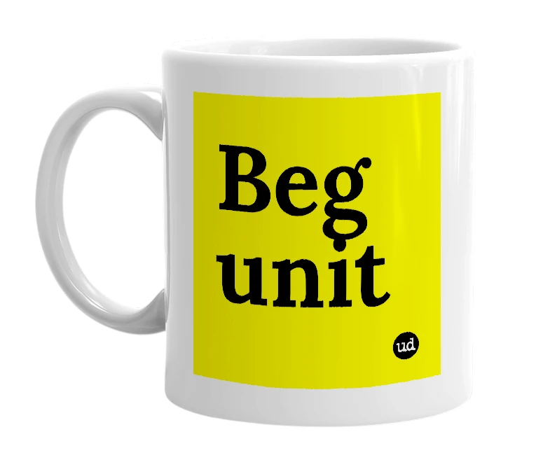 White mug with 'Beg unit' in bold black letters