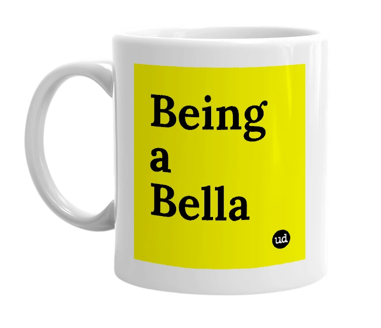 White mug with 'Being a Bella' in bold black letters