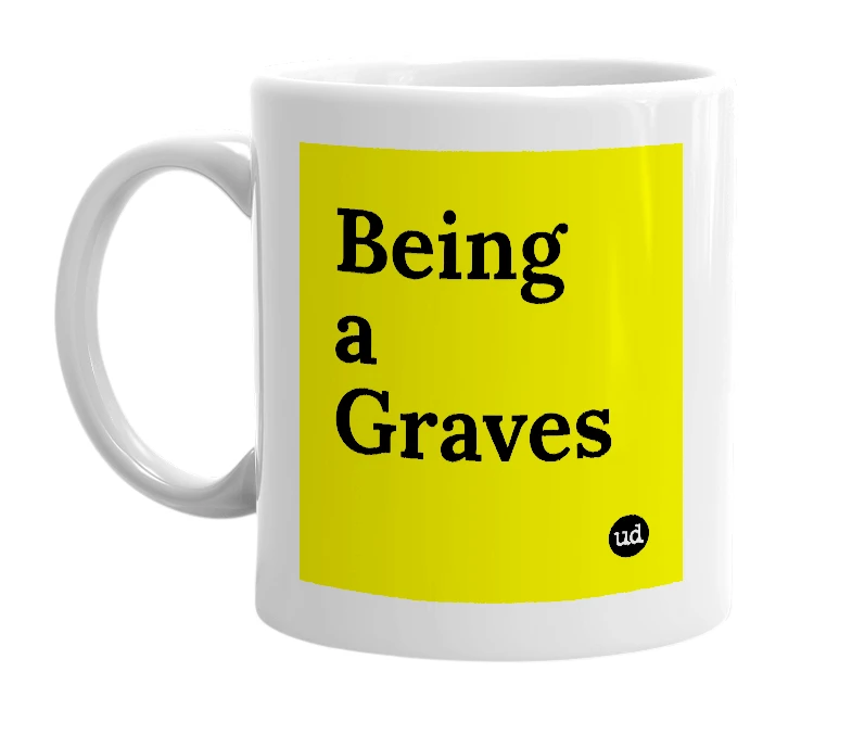 White mug with 'Being a Graves' in bold black letters