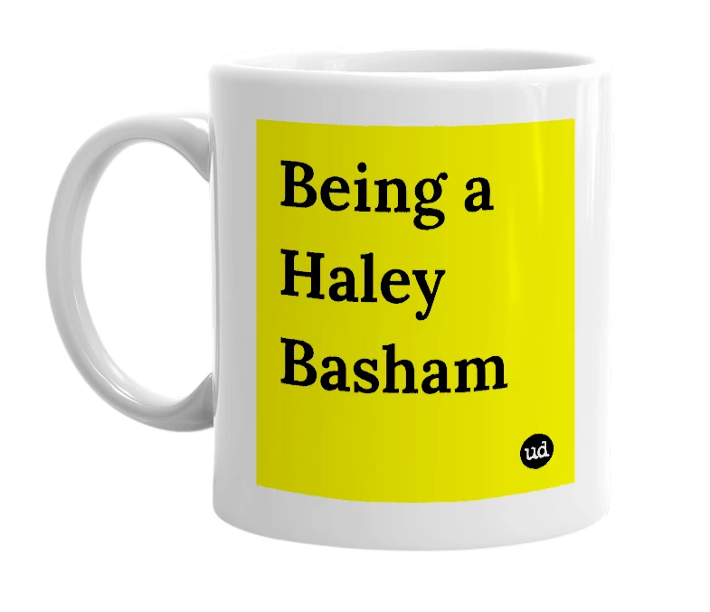 White mug with 'Being a Haley Basham' in bold black letters