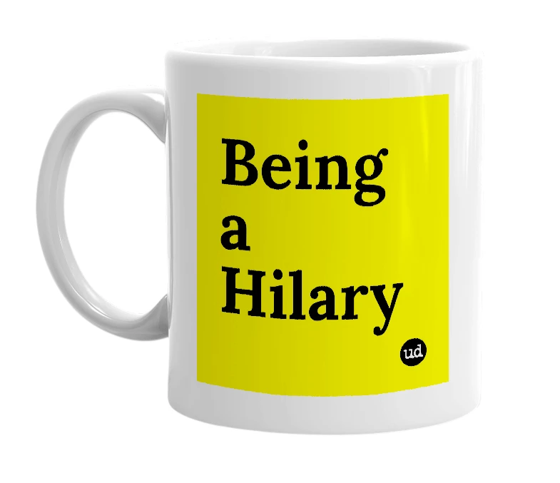 White mug with 'Being a Hilary' in bold black letters