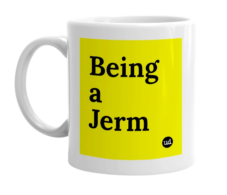 White mug with 'Being a Jerm' in bold black letters