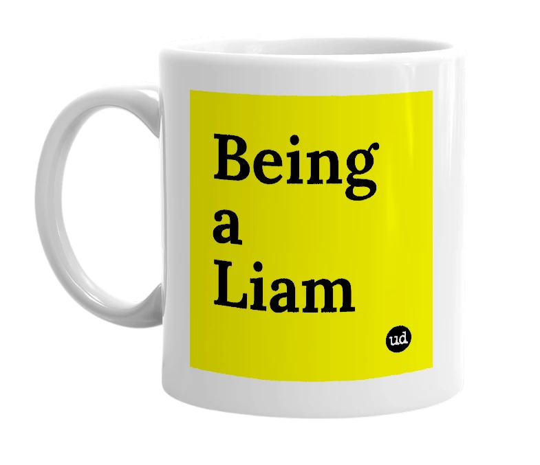 White mug with 'Being a Liam' in bold black letters