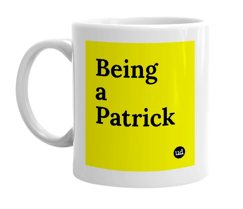 White mug with 'Being a Patrick' in bold black letters