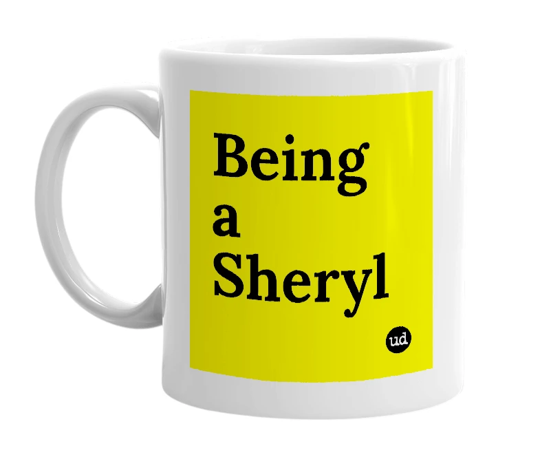 White mug with 'Being a Sheryl' in bold black letters